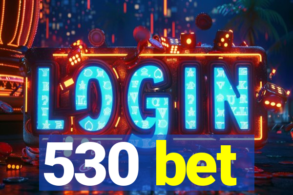 530 bet
